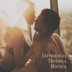 Experiência Tântrica Mística: Música Sensual para Ioga Erótica - Massagem Música