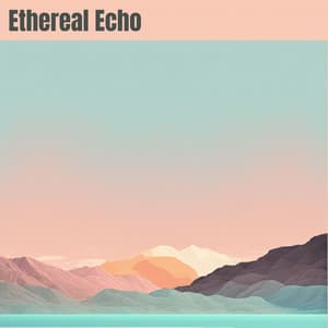 Ethereal Echo - Calm Music Atmosphere