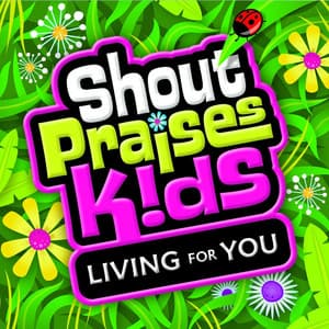 Living For You - Shout Praises Kids