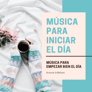 Música para Iniciar el Día – Música para Empezar Bien el Día, Arrancar la Mañana - Dias Felices Maestro