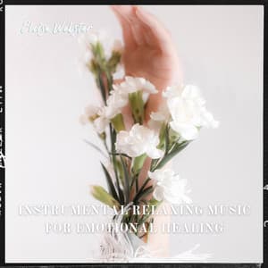 Instrumental Relaxing Music for Emotional Healing - Eloise Webster