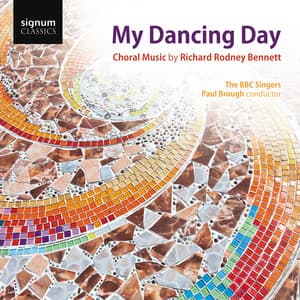 My Dancing Day: Choral Music by Richard Rodney Bennett - Richard Rodney Bennett