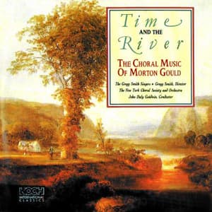 The Choral Music Of Morton Gould: Time And The River - Morton Gould