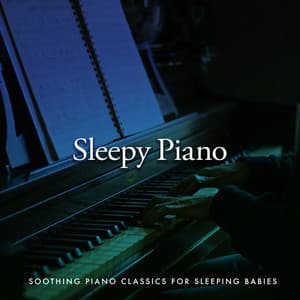 Sleepy Piano - Soothing Piano Classics for Sleeping Babies