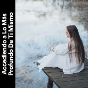 Accediendo a Lo Más Profundo de Ti Mismo - Musica de Relajación Academy