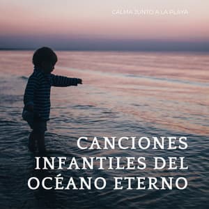 Canciones Infantiles Del Océano Eterno: Calma Junto A La Playa - Naturaleza Calma