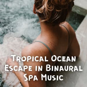 Tropical Ocean Escape in Binaural Spa Music - 741Hz Energy Orbiting Manifest Healing
