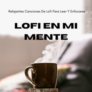 Lofi En Mi Mente: Relajantes Canciones De Lofi Para Leer Y Enfocarse - Lofi para estudiar