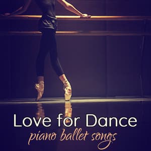 Love for Dance: Piano Ballet Songs for Ballet Dance School - La Danseuse