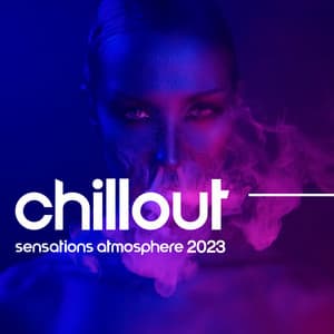 Chillout Sensations Atmosphere 2023 - Ultimate Chill Music Universe