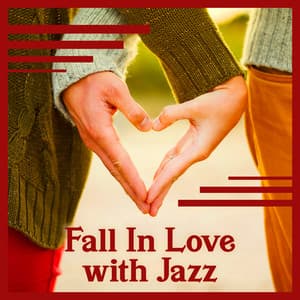 Fall In Love with Jazz: Smooth Jazz For Lovers & Piano Atmosphere & Romantic Instrumental Songs - Classical Jazz Academy