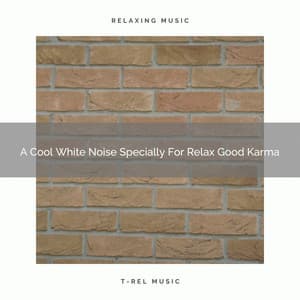 A Cool White Noise Specially For Relax Good Karma - White Noise Pleasant Sounds