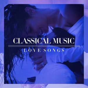 Classical Music Love Songs - Classical Guitar Masters