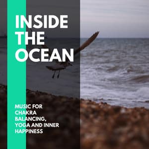 Inside The Ocean - Music for Chakra Balancing, Yoga and Inner Happiness - Incredible Oceans