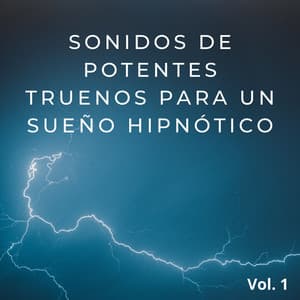 Sonidos De Potentes Truenos Para Un Sueño Hipnótico Vol. 1 - Sonidos de lluvia y truenos