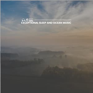 Exceptional Sleep and Ocean Music - Relaxing Ocean Sounds