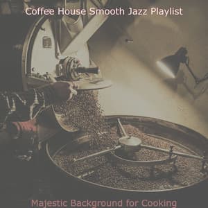 Majestic Background for Cooking - Coffee House Smooth Jazz Playlist