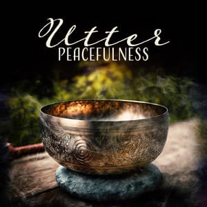 Utter Peacefulness: The Fourth Tibetan Bowl Jhana, Healing Songs, Prayers for Abundance - Asian Zen