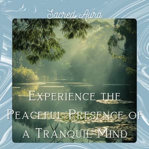Experience the Peaceful Presence of a Tranquil Mind - Sacred Aura