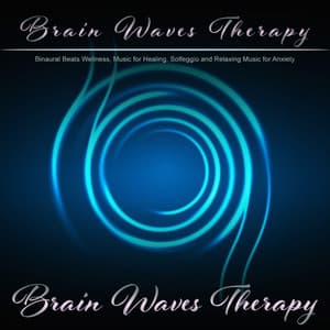 Brain Waves Therapy: Binaural Beats Wellness, Music for Healing, Solfeggio and Relaxing Music for Anxiety - Brain Waves Therapy