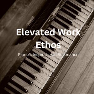 Elevated Work Ethos: Piano's Inspirational Resonance - Piano Jazz Paris