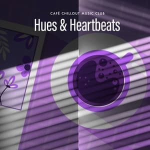 Hues & Heartbeats - Café Chillout Music Club
