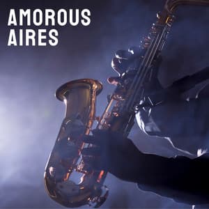 Amorous Aires: Romantic Jazz - Soft Jazz Songs