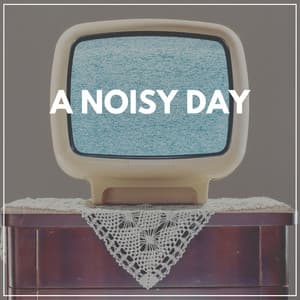 A Noisy Day - Background Sleep White Noise