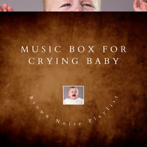 Music Box for Crying Baby - Brown Noise - Brown Noise Playlist