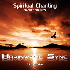 Spiritual Chanting - Gregorian, Indian, Om Mani Padme Hum and Spirit Chants - with Brainwave Entrainment for Deep Meditation - Brainwave-Sync