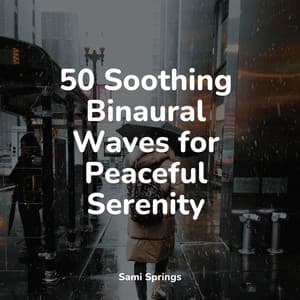 50 Soothing Binaural Waves for Peaceful Serenity - Wellness