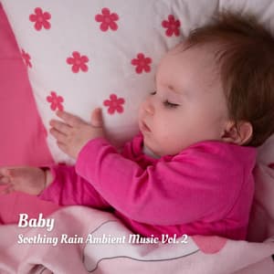 Baby: Soothing Rain Ambient Music Vol. 2 - Soothing Music for Sleep