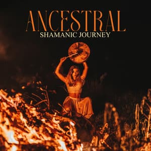 Ancestral Shamanic Journey: Spiritual Sacred Shamanic Rhythms for Prayer and Freedom - Ethnic Sounds World
