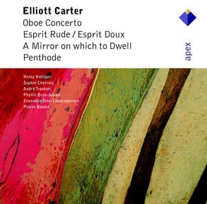 Carter: Oboe Concerto, Esprit rude / Esprit doux, A Mirror on Which to Dwell & Penthode - Elliott Carter