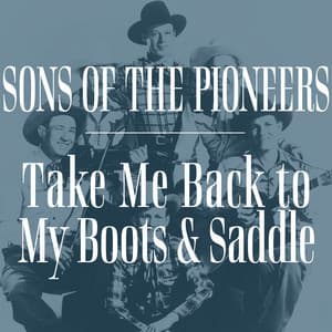 Take Me Back to My Boots and Saddle - Sons of the Pioneers