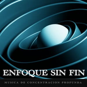 Enfoque sin Fin - Música de concentración profunda