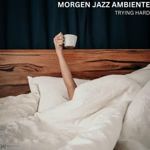 Trying Hard - Morgen Jazz Ambiente
