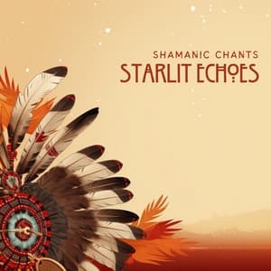 Starlit Echoes: Native American Night Music - Shamanic Chants