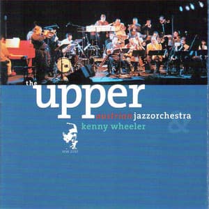 Plays the Music of Kenny Wheeler - The Upper Austrian Jazz Orchestra