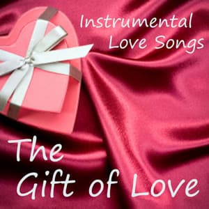 Instrumental Love Songs - The Gift of Love - Love Songs - Instrumental Love Songs