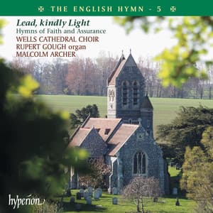 The English Hymn 5 – Lead, Kindly Light - Wells Cathedral Choir