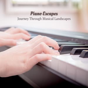 Piano Escapes: Journey Through Musical Landscapes - Classical New Age Piano Music