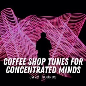 Jazz Sounds: Coffee Shop Tunes for Concentrated Minds - Soft Jazz Lounge