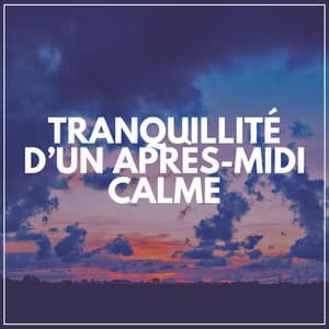 Tranquillité D'un Après-Midi Calme - Musique Relaxante