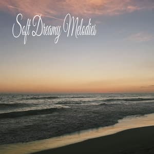 Soft Dreamy Melodies - Música Relajante