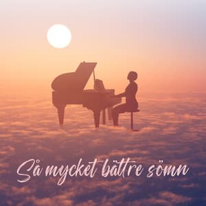 Så mycket bättre sömn: Avslappnande musik för piano, Sov gott och lugnt, Mindfulness och djup avslappning - Avslappning Musik Akademi