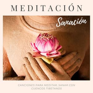 Meditación Sanación: Canciones para Meditar, Sanar con Cuencos Tibetanos - Meditacion Budista Maestros