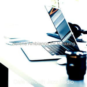 Serene Ambiance for Relaxing - Cafe Smooth Jazz Radio