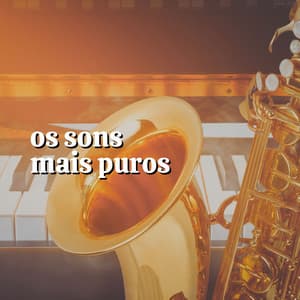 Os Sons Mais Puros - Musica Jazz Instrumental