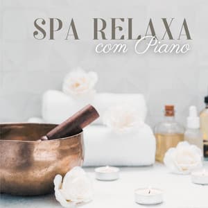Spa Relaxa com Piano: Sons da Natureza Instrumentais Calmantes para Terapia de Spa - Academia de Música para Massagem e Relaxamento